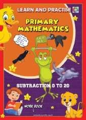 LEARN AND PRACTISE, PRIMARY MATHEMATICS, SUBTRACTION 0 TO 20: WORK BOOK 4