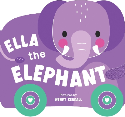 Rolling Pals: Ella the Elephant: An Interactive Board Book for Toddlers with Wheels (Rolling Pals Book 2)