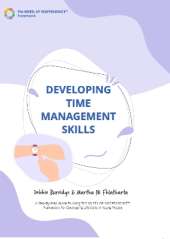 Developing Time Management Skills: A Step-By-Step Guide To Using THE WHEEL OF INDEPENDENCE (TM) Framework For Developing Life Skills In Young People