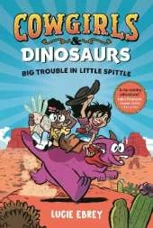 Cowgirls and Dinosaurs: Big Trouble in Little Spittle