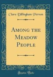 Among the Meadow People (Classic Reprint)