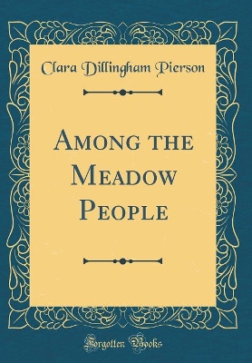 Among the Meadow People (Classic Reprint)