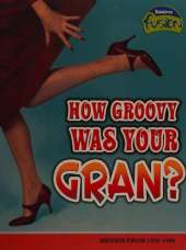How Groovy Was Your Gran?: Britain from 1948-1968