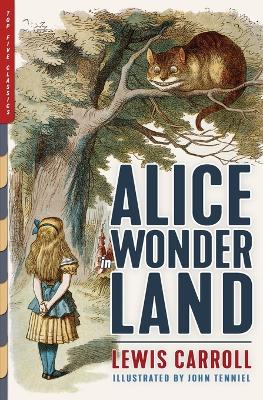 Alice in Wonderland: Alice's Adventures in Wonderland & Through the Looking-Glass (Illustrated by John Tenniel)