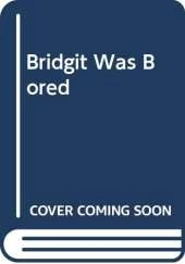 Bridgit Was Bored