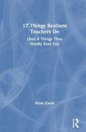 17 Things Resilient Teachers Do: (And 4 Things They Hardly Ever Do)