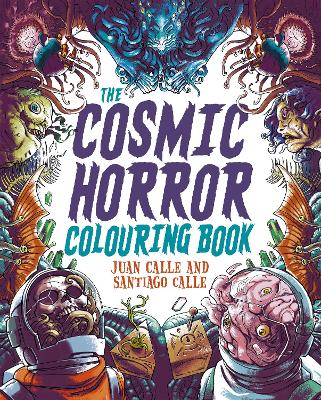 The Cosmic Horror Colouring Book: Over 60 Terrifying Images to Colour