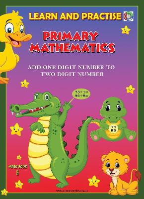 LEARN AND PRACTISE, PRIMARY MATHEMATICS, WORK BOOK 6: ADD ONE DIGIT NUMBER TO TWO DIGITS NUMBER