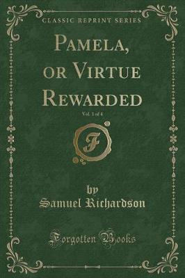 Pamela, or Virtue Rewarded, Vol. 1 of 4 (Classic Reprint)