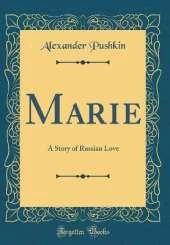 Marie: A Story of Russian Love (Classic Reprint)