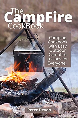 The Campfire Cookbook: Camping Cookbook with Easy Outdoor Campfire recipes for Everyone.