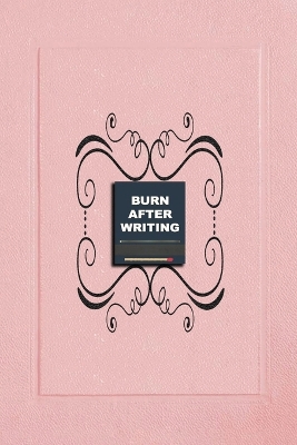 Burn After Writing Pink: Journal For Personal Development & Self-Healing By Answering the +100 Life Questions, for Adults and Teens