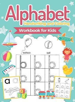 Alphabet Handwriting and Coloring Workbook For Kids: Perfect Alphabet Tracing Activity Book with Colors, Shapes, Pre-Writing for Toddlers and Preschoolers (Hardcover)