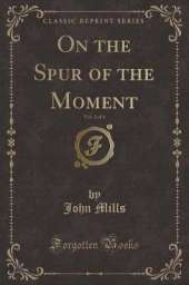 On the Spur of the Moment, Vol. 3 of 3 (Classic Reprint)