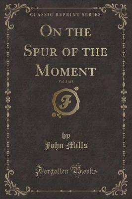 On the Spur of the Moment, Vol. 3 of 3 (Classic Reprint)