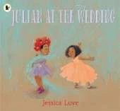 Julian at the Wedding: The highly acclaimed sequel to JULIAN IS A MERMAID, the multi-award-winning modern classic picture book