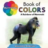 Mammalogy Book of Colors: A Rainbow of Mammals