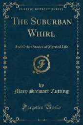 The Suburban Whirl: And Other Stories of Married Life (Classic Reprint)