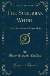 The Suburban Whirl: And Other Stories of Married Life (Classic Reprint)