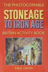 Stone Age to Iron Age Britain: Photocopiable Activity Book