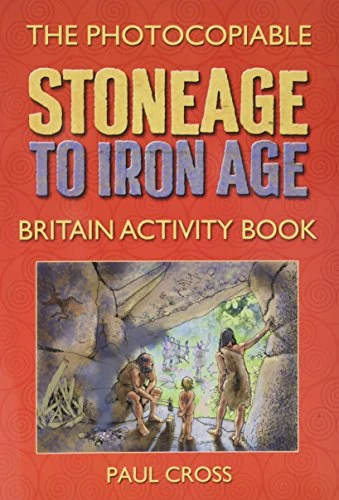 Stone Age to Iron Age Britain: Photocopiable Activity Book