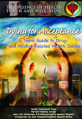 Dying for Acceptance: A Teen's Guide to Drug and Alcohol Related Health Issues