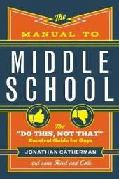 The Manual to Middle School – The "Do This, Not That" Survival Guide for Guys