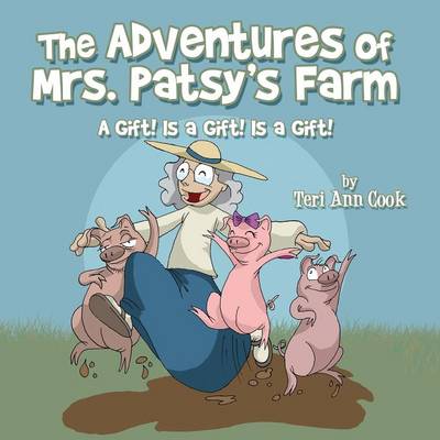 The Adventures of Mrs. Patsy's Farm: A Gift! Is a Gift! Is a Gift! (Paperback Edition)
