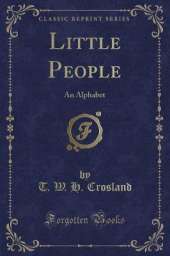 Little People: An Alphabet (Classic Reprint)