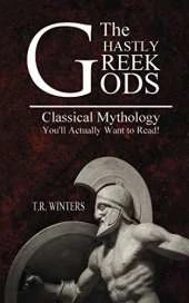 The Ghastly Greek Gods: Classical Mythology You'll Actually Want to Read!