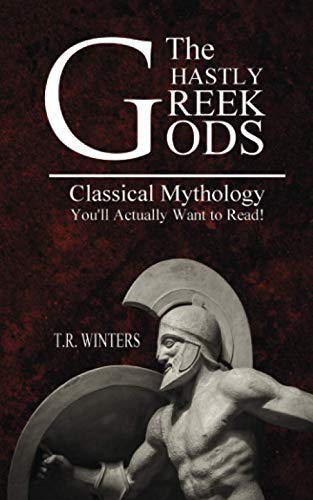 The Ghastly Greek Gods: Classical Mythology You'll Actually Want to Read!