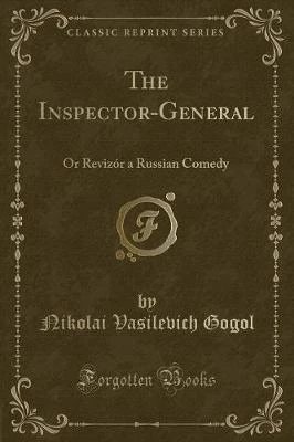 The Inspector-General: Or Revizór a Russian Comedy (Classic Reprint)