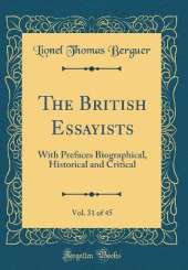 The British Essayists, Vol. 31 of 45: With Prefaces Biographical, Historical and Critical (Classic Reprint)
