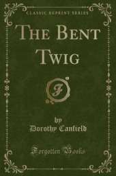 The Bent Twig (Classic Reprint)