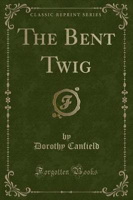 The Bent Twig (Classic Reprint)