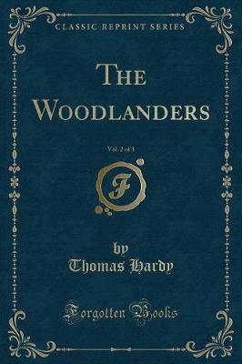 The Woodlanders, Vol. 2 of 3 (Classic Reprint)