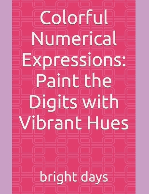 Colorful Numerical Expressions: Paint the Digits with Vibrant Hues