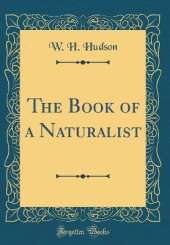 The Book of a Naturalist (Classic Reprint)