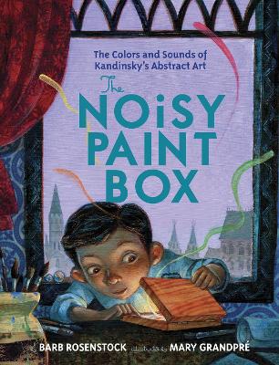 The Noisy Paint Box: The Colors and Sounds of Kandinsky's Abstract Art