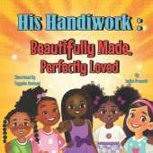 His Handiwork: Beautifully Made, Perfectly Loved
