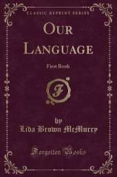 Our Language: First Book (Classic Reprint)