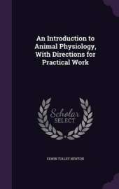 An Introduction to Animal Physiology, with Directions for Practical Work