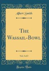 The Wassail-Bowl, Vol. 2 of 2 (Classic Reprint)