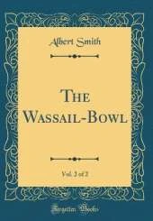 The Wassail-Bowl, Vol. 2 of 2 (Classic Reprint)