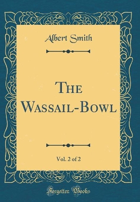The Wassail-Bowl, Vol. 2 of 2 (Classic Reprint)
