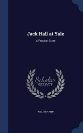 Jack Hall at Yale: A Football Story