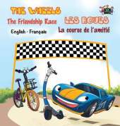 The Wheels: The Friendship Race Les Roues: La Course de L'Amitie: English French Bilingual Edition