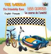 The Wheels: The Friendship Race Les Roues: La Course de L'Amitie: English French Bilingual Edition