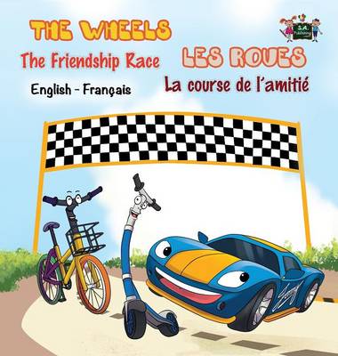 The Wheels: The Friendship Race Les Roues: La Course de L'Amitie: English French Bilingual Edition