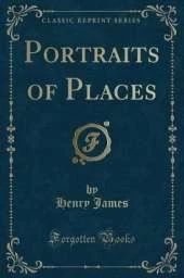 Portraits of Places (Classic Reprint)